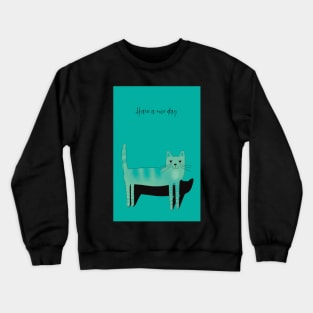 Have a nice day, friendly turquoise  cat Crewneck Sweatshirt